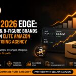 The 2026 Edge: Why 7 & 8-Figure Brands Need an Elite Amazon Advertising Agency